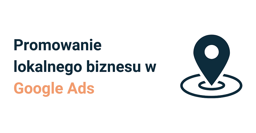Promowanie lokalnego biznesu w Google Ads